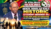 DENZIL DOUGLAS HAILS HISTORIC CITIZENSHIP AMENDMENT BILL AS NEW DOOR OPENS FOR GENERATIONS OF KITTITIAN AND NEVISIAN DESCENDANTS OVERSEAS!