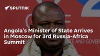 Angola's Minister of State Arrives in Moscow for 3rd Russia-Africa Summit