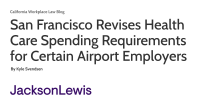 San Francisco Revises Health Care Spending Requirements for Certain Airport Employers