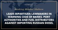Ranking Member Shaheen Leads Bipartisan Lawmakers in Warning CEOs of Banks, Port Authorities and Fuel Distributors Against Importing Russian Diesel