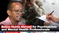  Belize Hunts Abroad for Psychiatrists and Mental Health Professionals