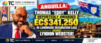 ANGUILLA: THOMAS “EDDY” KELLY REPORTEDLY AWARDED EC$341,250 IN LANDMARK DEFAMATION CASE AGAINST LYNDON WEBSTER!