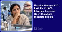 Hospital Charges ₹1.3 Lakh For ₹11,000 Injection, Supreme Court Questions Medicine Pricing