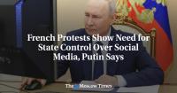 French Protests Show Need for State Control Over Social Media, Putin Says