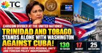 CARICOM DIVIDED AT THE UNITED NATIONS! TRINIDAD AND TOBAGO STANDS ALONE WITH WASHINGTON AGAINST CUBA AS QUESTIONS GROW OVER REGIONAL UNITY AND FOREIGN POLICY INDEPENDENCE!