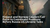 Finland and Norway Leaders Call Putin to Coordinate Positions Before Russia-US-Ukraine Talks