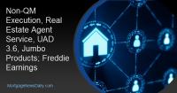 Non-QM Execution, Real Estate Agent Service, UAD 3.6, Jumbo Products; Freddie Earnings