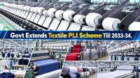 Govt Extends Textile PLI Scheme Till 2033-34, Cuts Minimum Turnover Threshold to Rs 100 Crore to Support MSMEs