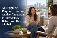 No Diagnosis Required: Starting Anxiety Treatment in New Jersey Before You Have a Label