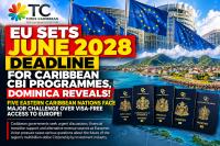 EU SETS JUNE 2028 DEADLINE FOR CARIBBEAN CBI PROGRAMMES, DOMINICA REVEALS! FIVE EASTERN CARIBBEAN NATIONS FACE MAJOR CHALLENGE OVER VISA-FREE ACCESS TO EUROPE!