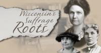 Wisconsin's Suffrage Roots: How one small Wisconsin town played a pivotal role