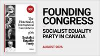 The Historical and International Foundations of the Socialist Equality Party (Canada): Part 1