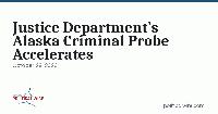 Justice Department’s Alaska Criminal Probe Accelerates
