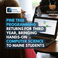 Pine Tree Programming Returns for Third Year, Bringing Hands-On Computer Science to Maine Students