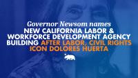 Governor Newsom names new California Labor and Workforce Development Agency Building after Labor and Civil Rights Icon Dolores Huerta
