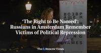 ‘The Right to Be Named’: Russians in Amsterdam Remember Victims of Political Repression